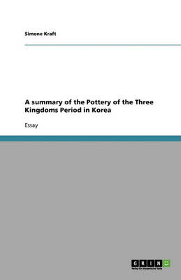 A Summary of the Pottery of the Three Kingdoms Period in Korea