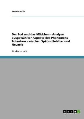 Der Tod Und Das M dchen - Analyse Ausgew hlter Aspekte Des Ph nomens Totentanz Zwischen Sp tmittelalter Und Neuzeit