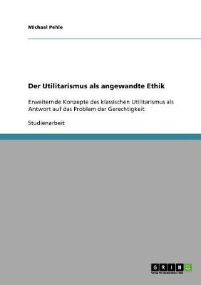 Der Utilitarismus ALS Angewandte Ethik