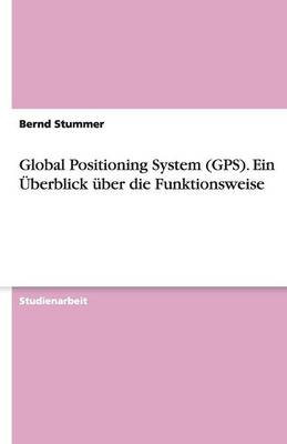Global Positioning System (Gps). Ein Uberblick Uber Die Funktionsweise