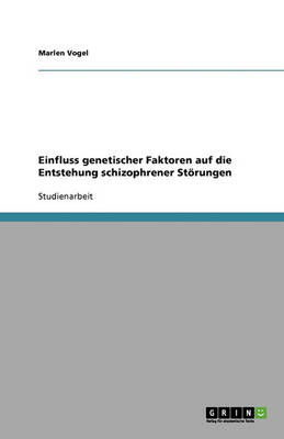 Einfluss Genetischer Faktoren Auf Die Entstehung Schizophrener Storungen