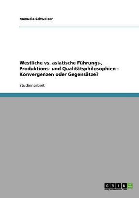 Westliche vs. Asiatische F hrungs-, Produktions- Und Qualit tsphilosophien - Konvergenzen Oder Gegens tze?