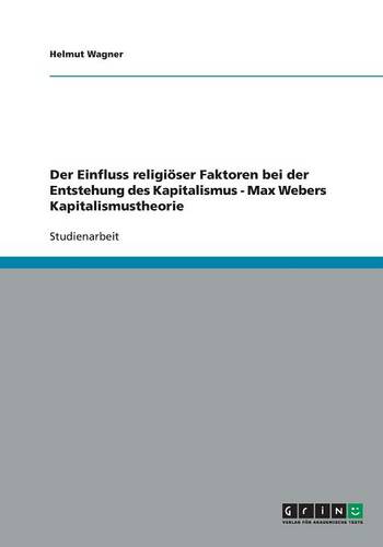 Der Einfluss Religi ser Faktoren Bei Der Entstehung Des Kapitalismus - Max Webers Kapitalismustheorie