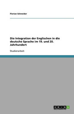 Die Integration Der Englischen in Die Deutsche Sprache Im 19. Und 20. Jahrhundert
