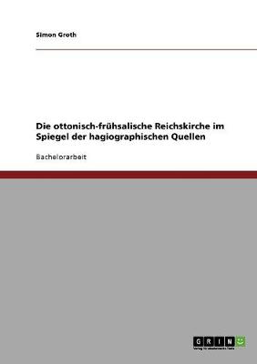 Die Ottonisch-Fruhsalische Reichskirche Im Spiegel Der Hagiographischen Quellen