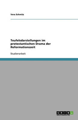 Teufelsdarstellungen Im Protestantischen Drama Der Reformationszeit