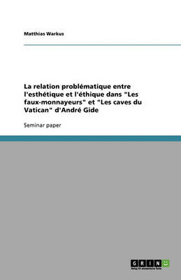 La Relation Probl matique Entre l'Esth tique Et l' thique Dans Les Faux-Monnayeurs Et Les Caves Du Vatican d'Andr Gide