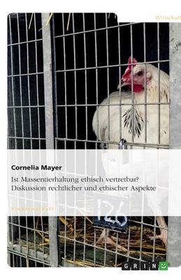 Ist Massentierhaltung Ethisch Vertretbar? Diskussion Rechtlicher Und Ethischer Aspekte