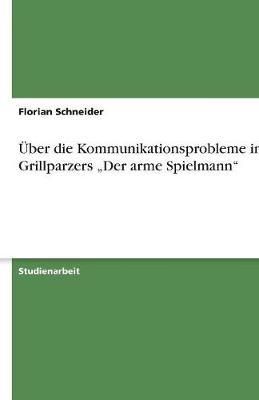 Uber Die Kommunikationsprobleme in Grillparzers "Der Arme Spielmann"