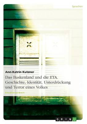 Das Baskenland Und Die Eta. Geschichte, Identitat, Unterdruckung Und Terror Eines Volkes