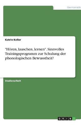 "Horen, Lauschen, Lernen." Sinnvolles Trainingsprogramm Zur Schulung Der Phonologischen Bewusstheit?