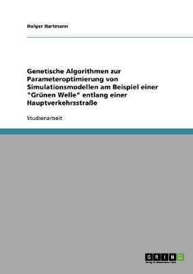 Genetische Algorithmen Zur Parameteroptimierung Von Simulationsmodellen Am Beispiel Einer Gr nen Welle Entlang Einer Hauptverkehrsstra e