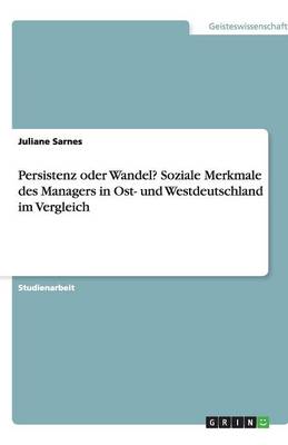 Persistenz Oder Wandel? Soziale Merkmale Des Managers in Ost- Und Westdeutschland Im Vergleich