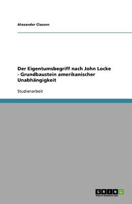 Der Eigentumsbegriff Nach John Locke - Grundbaustein Amerikanischer Unabhangigkeit
