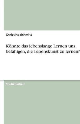 Konnte Das Lebenslange Lernen Uns Befahigen, Die Lebenskunst Zu Lernen?