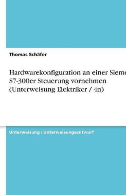 Hardwarekonfiguration an Einer Siemens S7-300er Steuerung Vornehmen (Unterweisung Elektriker / -In)