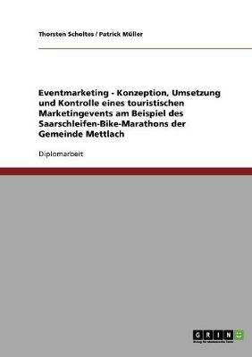 Eventmarketing - Konzeption, Umsetzung Und Kontrolle Eines Touristischen Marketingevents Am Beispiel Des Saarschleifen-Bike-Marathons Der Gemeinde Met