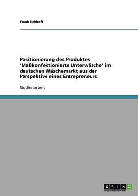 Positionierung Des Produktes 'Makonfektionierte Unterwasche' Im Deutschen Waschemarkt Aus Der Perspektive Eines Entrepreneurs