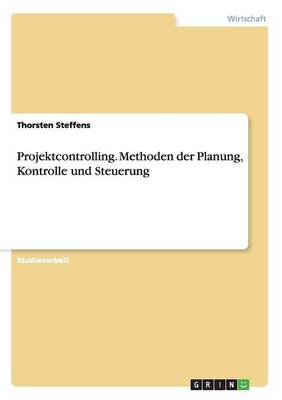 Projektcontrolling. Methoden Der Planung, Kontrolle Und Steuerung