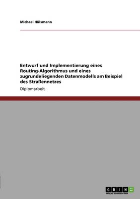 Entwurf Und Implementierung Eines Routing-Algorithmus Und Eines Zugrundeliegenden Datenmodells Am Beispiel Des Stra ennetzes