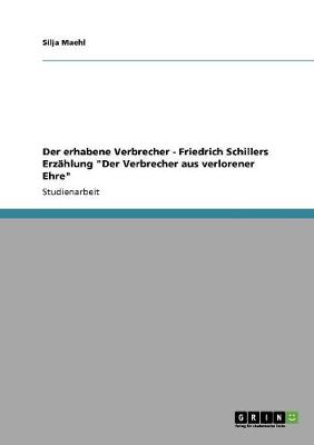 Der Erhabene Verbrecher - Friedrich Schillers Erz hlung Der Verbrecher Aus Verlorener Ehre