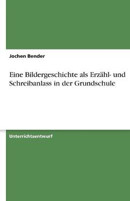 Eine Bildergeschichte ALS Erzahl- Und Schreibanlass in Der Grundschule