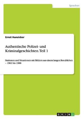 Authentische Polizei- Und Kriminalgeschichten. Teil 1