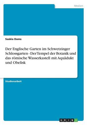 Der Englische Garten Im Schwetzinger Schlossgarten - Der Tempel Der Botanik Und Das Romische Wasserkastell Mit Aquadukt Und Obelisk
