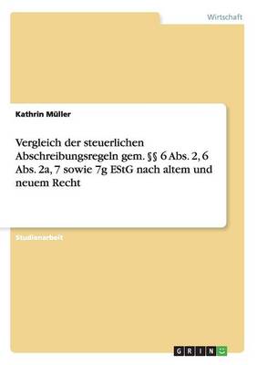 Vergleich Der Steuerlichen Abschreibungsregeln Gem. 6 ABS. 2, 6 ABS. 2a, 7 Sowie 7g Estg Nach Altem Und Neuem Recht