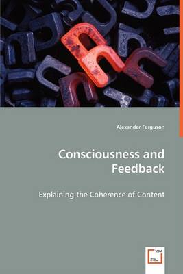 Consciousness and Feedback - Explaining the Coherence of Content
