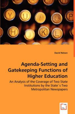 Agenda-Setting and Gatekeeping Functions of Higher Education - An Analysis of the Coverage of Two State Institutions by the State`s Two Metropolitan Newspapers