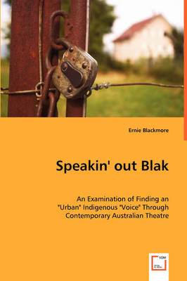 Speakin' out Blak - An Examination of Finding an "Urban" Indigenous "Voice" Through Contemporary Australian Theatre