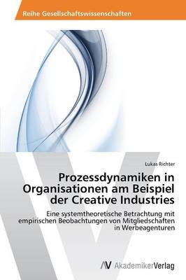 Prozessdynamiken in Organisationen am Beispiel der Creative Industries