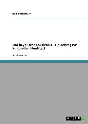 Das Bayerische Lokalradio - Ein Beitrag Zur Kulturellen Identit t?