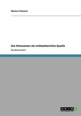 Die Ortsnamen ALS Mittelalterliche Quelle