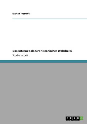 Das Internet ALS Ort Historischer Wahrheit?