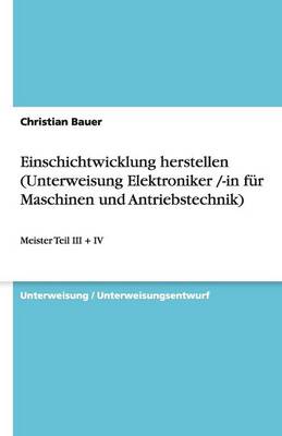 Einschichtwicklung Herstellen (Unterweisung Elektroniker /-In Fur Maschinen Und Antriebstechnik)