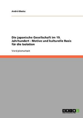 Die Japanische Gesellschaft Im 19. Jahrhundert - Motive Und Kulturelle Basis F r Die Isolation