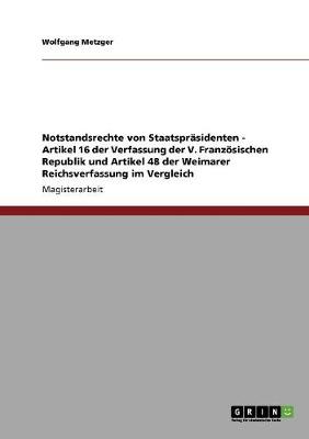 Notstandsrechte Von Staatsprasidenten - Artikel 16 Der Verfassung Der V. Franzosischen Republik Und Artikel 48 Der Weimarer Reichsverfassung Im Vergleich