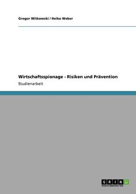 Wirtschaftsspionage - Risiken Und Pr vention