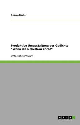 Produktive Umgestaltung Des Gedichts Wenn Die Nebelfrau Kocht