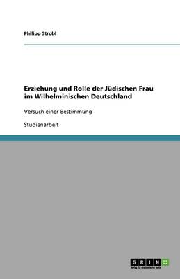 Erziehung Und Rolle Der J dischen Frau Im Wilhelminischen Deutschland