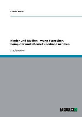 Kinder Und Medien - Wenn Fernsehen, Computer Und Internet berhand Nehmen