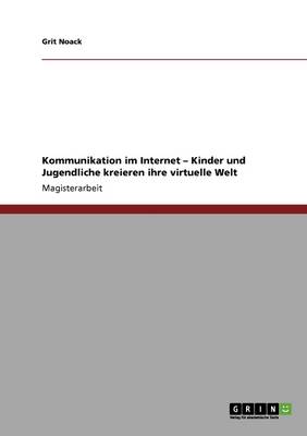 Kommunikation Im Internet - Kinder Und Jugendliche Kreieren Ihre Virtuelle Welt