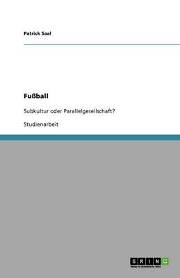 Fussball. Subkultur Oder Parallelgesellschaft?