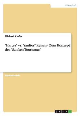 Hartes vs. Sanftes Reisen - Zum Konzept Des Sanften Tourismus