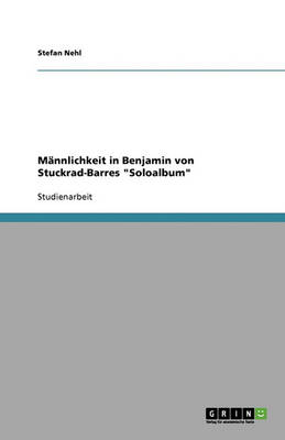 M nnlichkeit in Benjamin Von Stuckrad-Barres Soloalbum