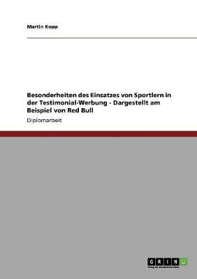 Besonderheiten Des Einsatzes Von Sportlern in Der Testimonial-Werbung - Dargestellt Am Beispiel Von Red Bull