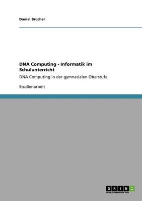 DNA Computing - Informatik Im Schulunterricht