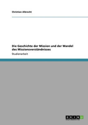 Die Geschichte Der Mission Und Der Wandel Des Missionsverst ndnisses